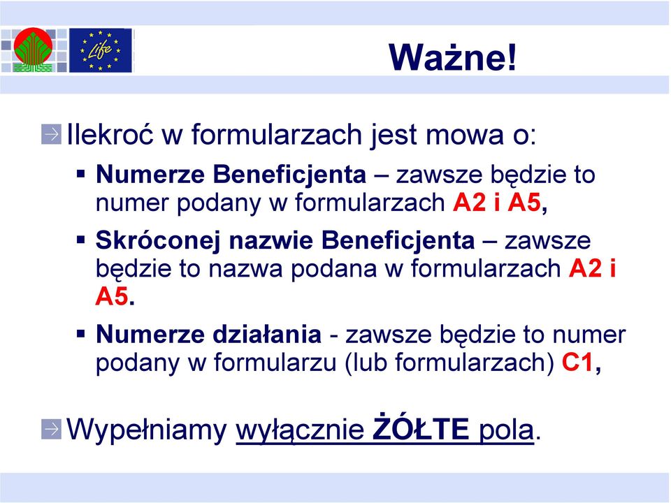 podany w formularzach A2 i A5, Skróconej nazwie Beneficjenta zawsze będzie to