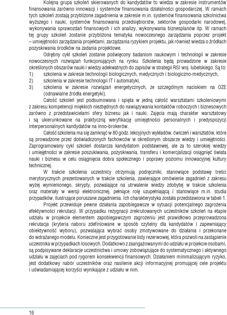 systemów finansowania szkolnictwa wyższego i nauki, systemów finansowania przedsiębiorstw, sektorów gospodarki narodowej, wykonywania sprawozdań finansowych i ich analizy, wykonywania biznesplanów