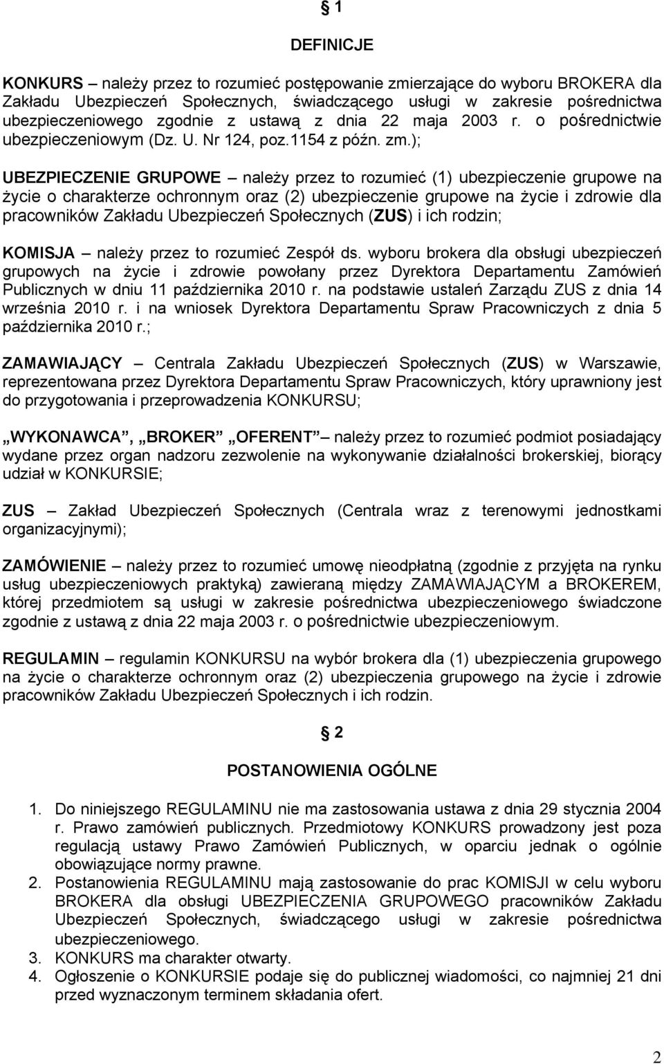 ); UBEZPIECZENIE GRUPOWE należy przez to rozumieć (1) ubezpieczenie grupowe na życie o charakterze ochronnym oraz (2) ubezpieczenie grupowe na życie i zdrowie dla pracowników Zakładu Ubezpieczeń