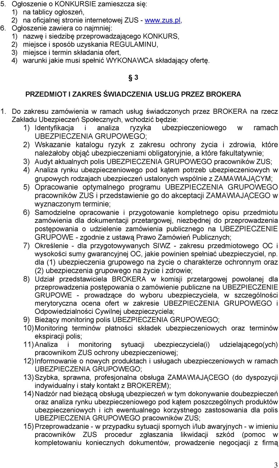 składający ofertę. 3 PRZEDMIOT I ZAKRES ŚWIADCZENIA USŁUG PRZEZ BROKERA 1.