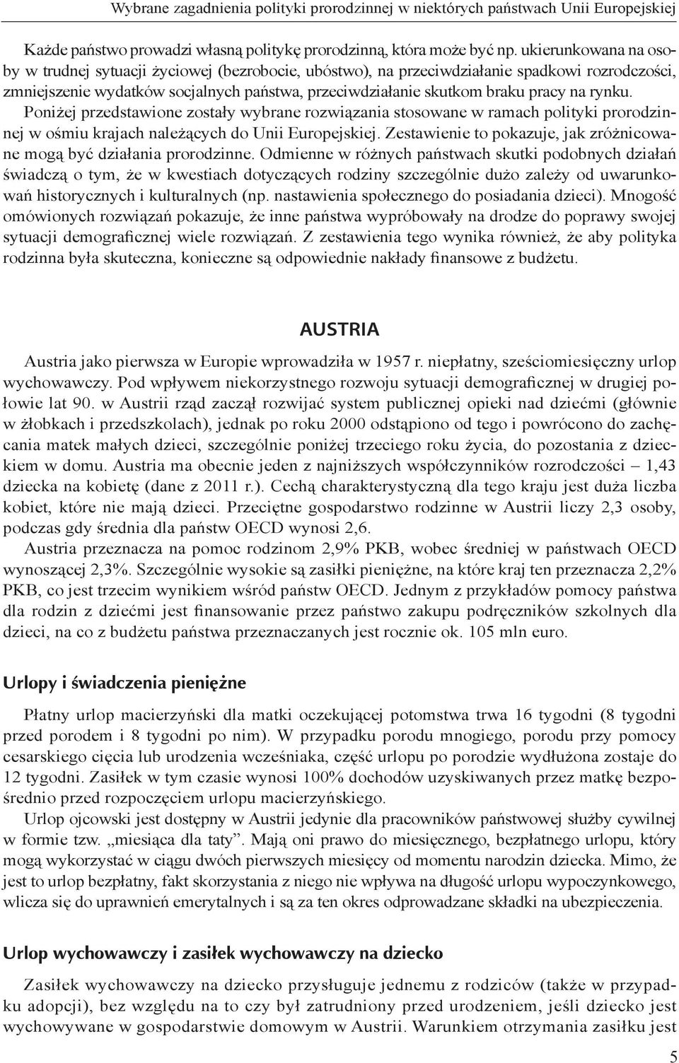 rynku. Poniżej przedstawione zostały wybrane rozwiązania stosowane w ramach polityki prorodzinnej w ośmiu krajach należących do Unii Europejskiej.