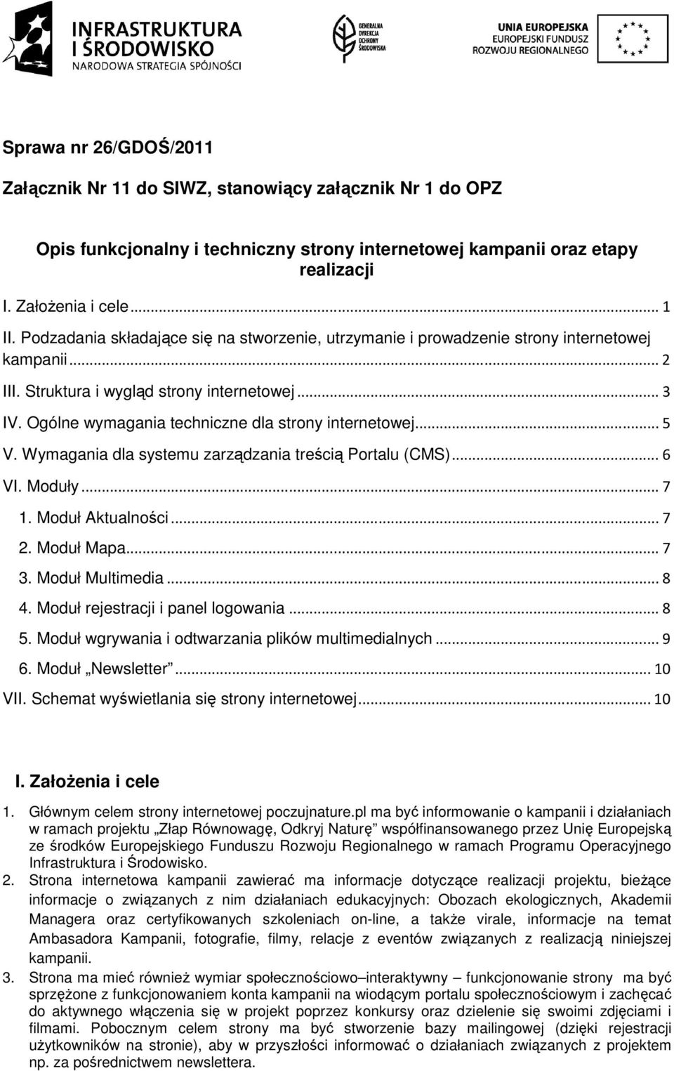 Ogólne wymagania techniczne dla strony internetowej...5 V. Wymagania dla systemu zarządzania treścią Portalu (CMS)...6 VI. Moduły...7 1. Moduł Aktualności...7 2. Moduł Mapa...7 3. Moduł Multimedia.