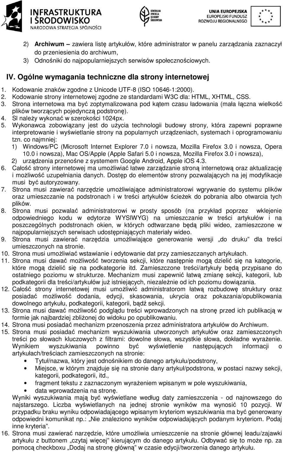 Strona internetowa ma być zoptymalizowana pod kątem czasu ładowania (mała łączna wielkość plików tworzących pojedynczą podstronę). 4. Sl należy wykonać w szerokości 1024px. 5.