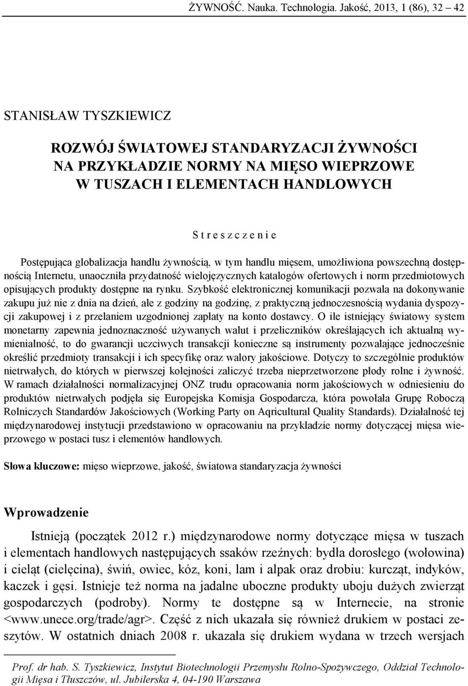 globalizacja handlu żywnością, w tym handlu mięsem, umożliwiona powszechną dostępnością Internetu, unaoczniła przydatność wielojęzycznych katalogów ofertowych i norm przedmiotowych opisujących