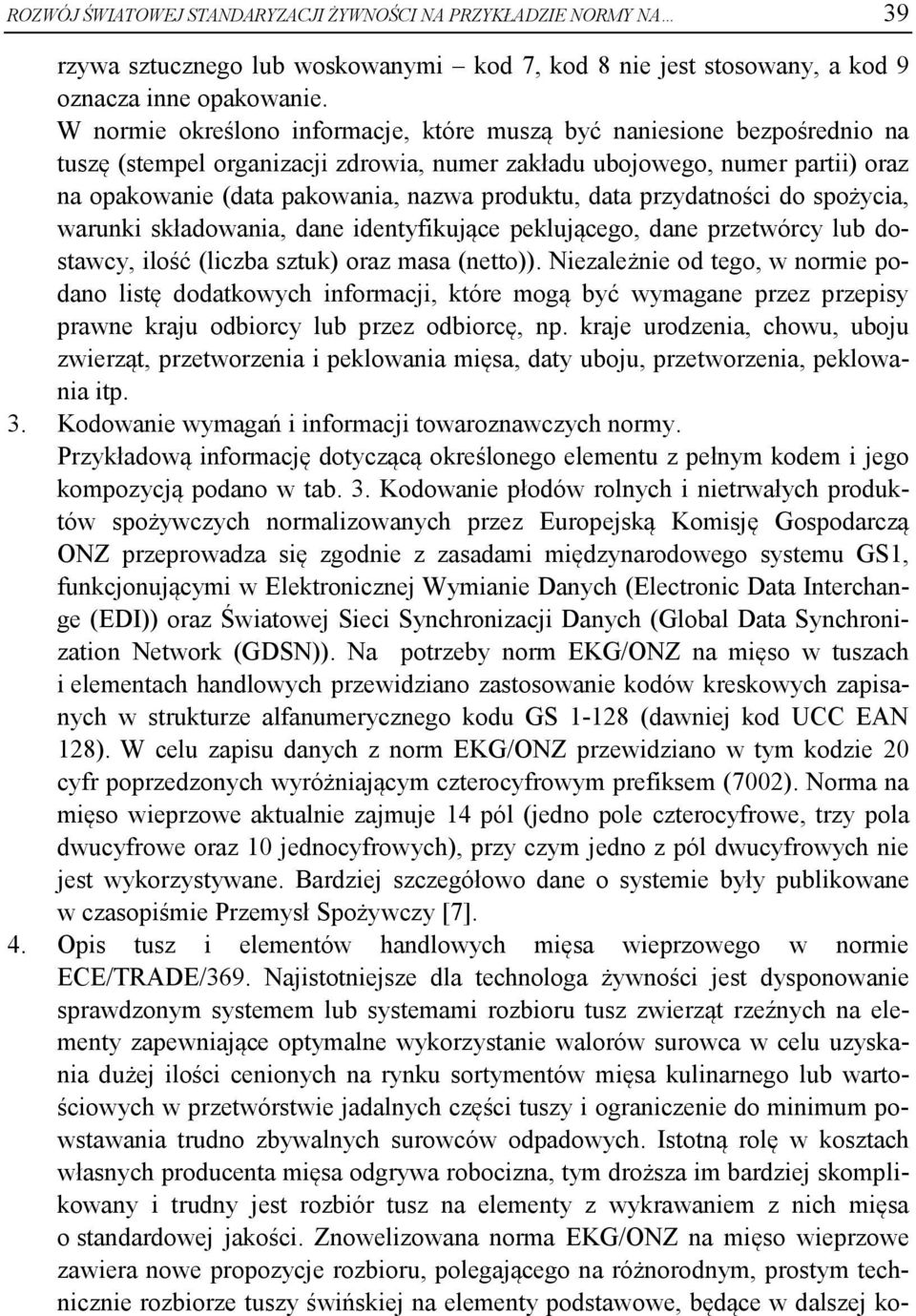 produktu, data przydatności do spożycia, warunki składowania, dane identyfikujące peklującego, dane przetwórcy lub dostawcy, ilość (liczba sztuk) oraz masa (netto)).