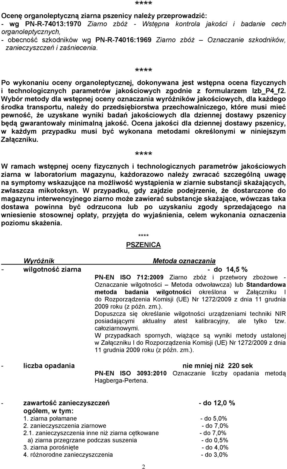 Po wykonaniu oceny organoleptycznej, dokonywana jest wstępna ocena fizycznych i technologicznych parametrów jakościowych zgodnie z formularzem Izb_P4_f2.