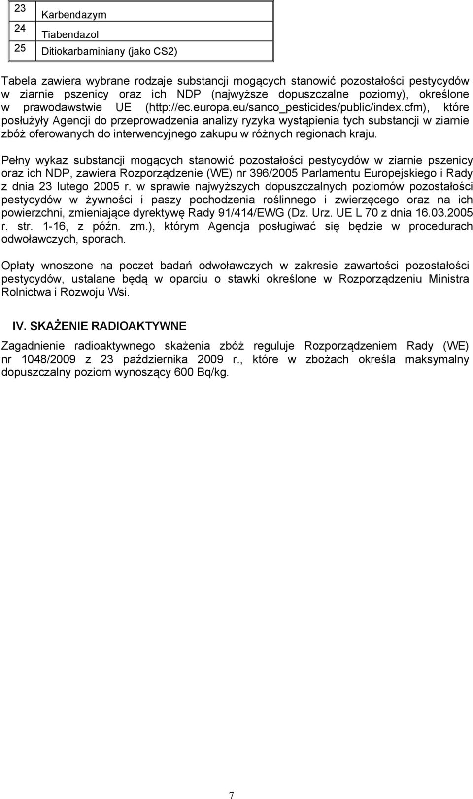 cfm), które posłużyły Agencji do przeprowadzenia analizy ryzyka wystąpienia tych substancji w ziarnie zbóż oferowanych do interwencyjnego zakupu w różnych regionach kraju.