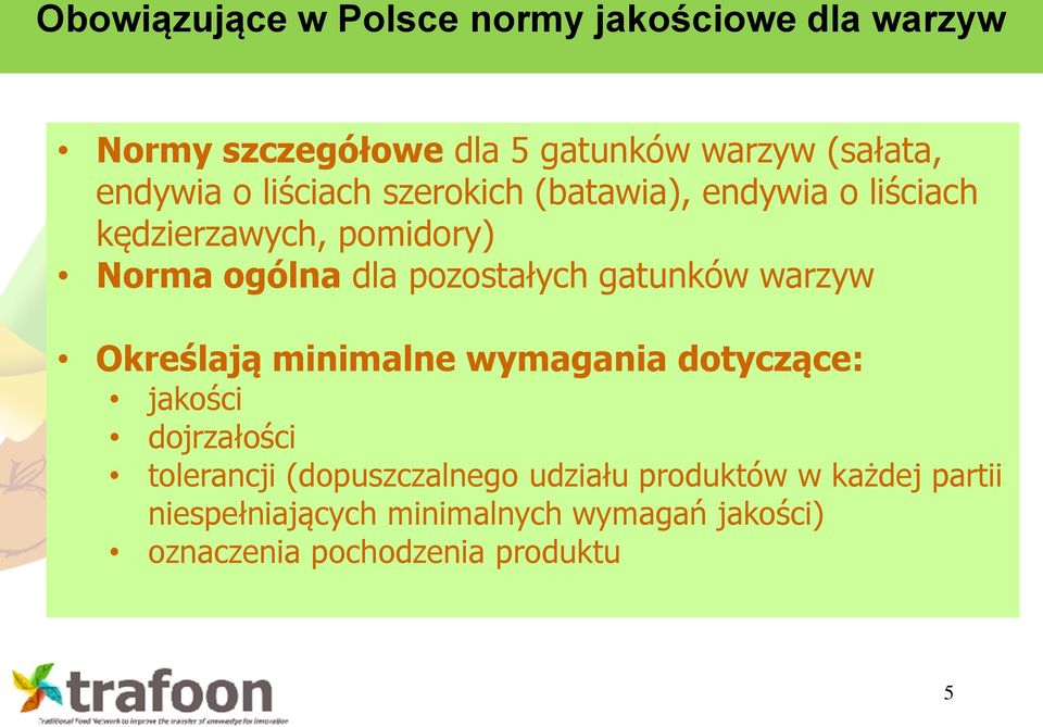 gatunków warzyw Określają minimalne wymagania dotyczące: jakości dojrzałości tolerancji (dopuszczalnego