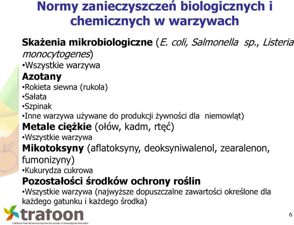 dla niemowląt) Metale ciężkie (ołów, kadm, rtęć) Wszystkie warzywa Mikotoksyny (aflatoksyny, deoksyniwalenol, zearalenon, fumonizyny)