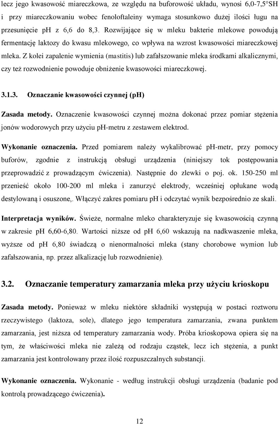 Z kolei zapalenie wymienia (mastitis) lub zafałszowanie mleka środkami alkalicznymi, czy też rozwodnienie powoduje obniżenie kwasowości miareczkowej. 3.