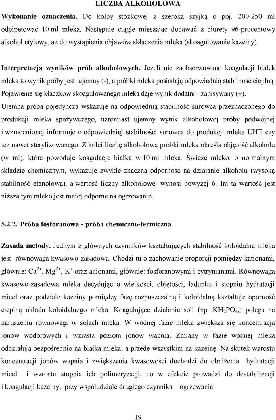 Jeżeli nie zaobserwowano koagulacji białek mleka to wynik próby jest ujemny (-), a próbki mleka posiadają odpowiednią stabilność cieplną.