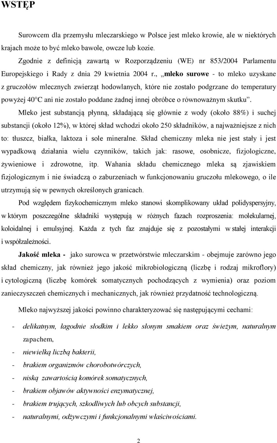 , mleko surowe - to mleko uzyskane z gruczołów mlecznych zwierząt hodowlanych, które nie zostało podgrzane do temperatury powyżej 40 C ani nie zostało poddane żadnej innej obróbce o równoważnym