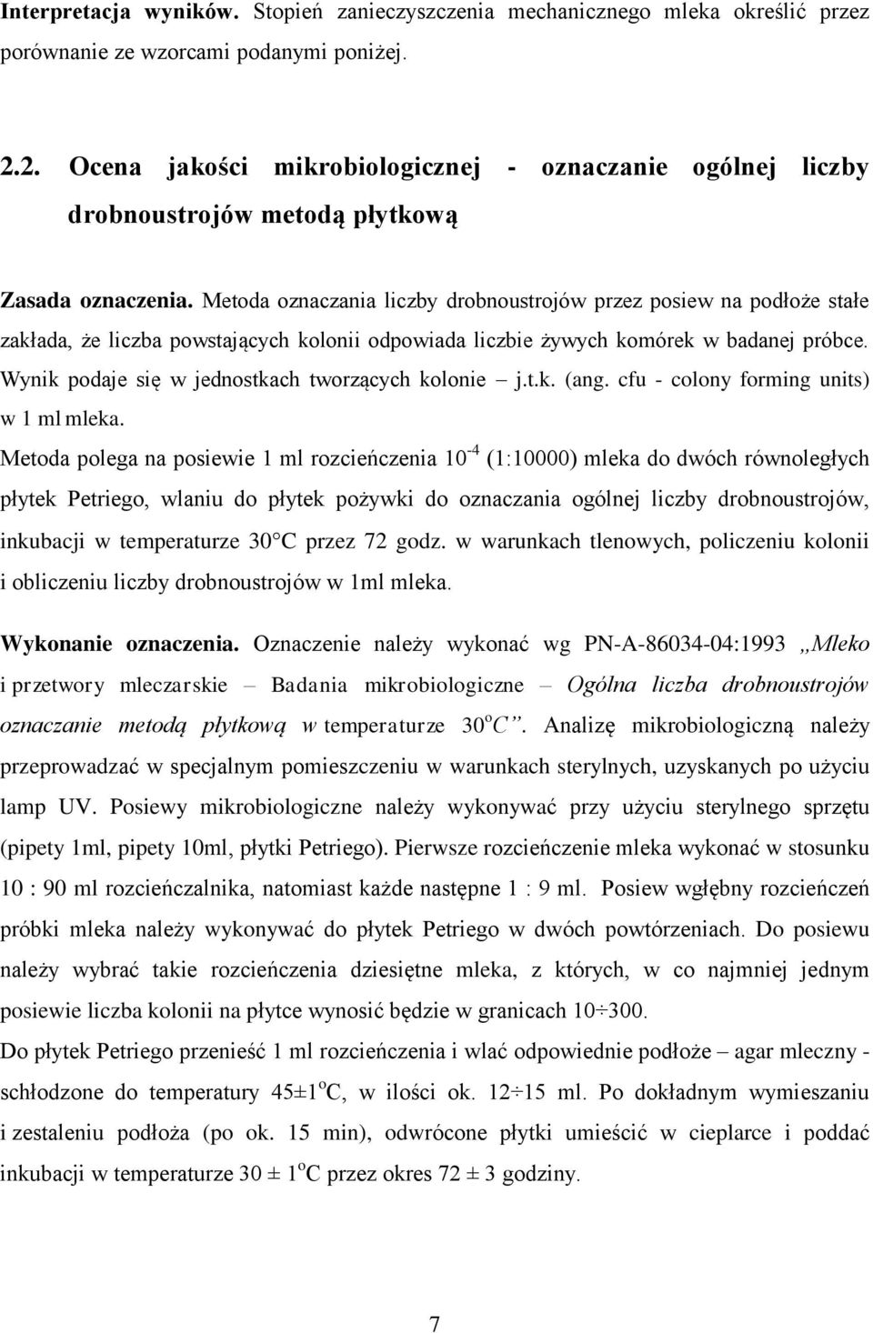 Metoda oznaczania liczby drobnoustrojów przez posiew na podłoże stałe zakłada, że liczba powstających kolonii odpowiada liczbie żywych komórek w badanej próbce.