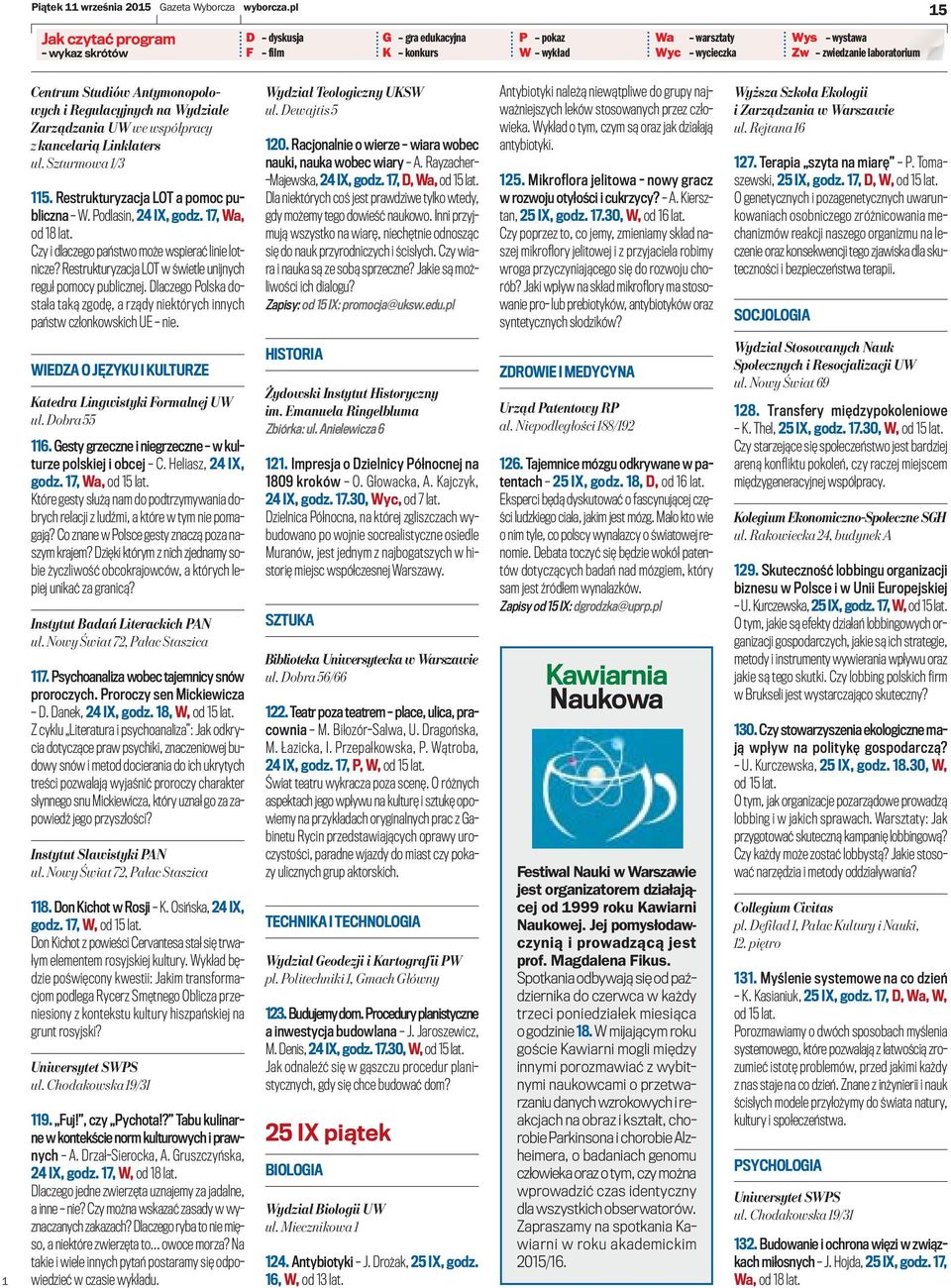 i Regulacyjnych na Wydziale Zarządzania UW we współpracy zkancelarią Linklaters ul. Szturmowa /3 5. Restrukturyzacja LOT a pomoc publiczna W. Podlasin, 24 IX, godz. 7, Wa, od 8 lat.