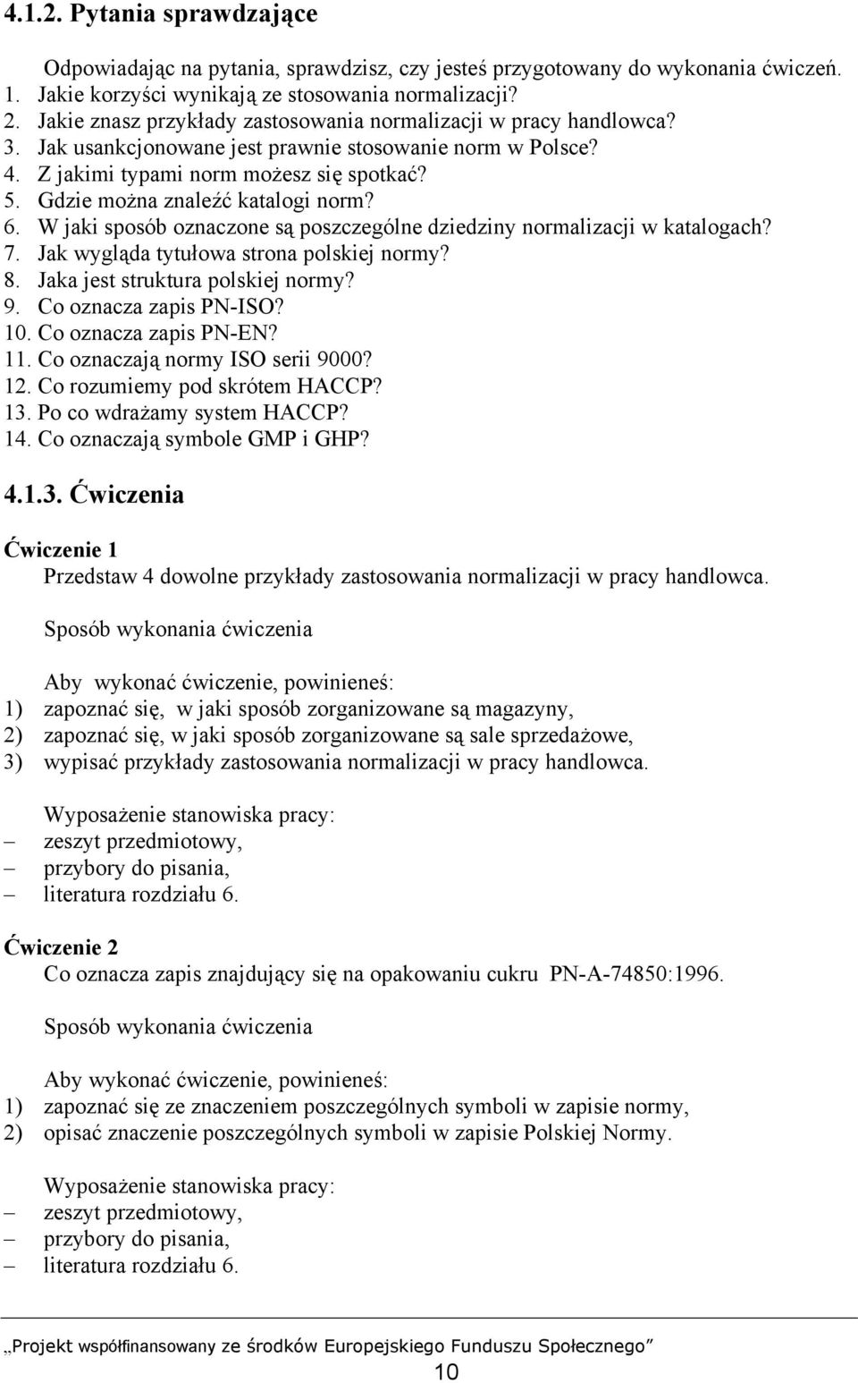 Gdzie można znaleźć katalogi norm? 6. W jaki sposób oznaczone są poszczególne dziedziny normalizacji w katalogach? 7. Jak wygląda tytułowa strona polskiej normy? 8. Jaka jest struktura polskiej normy?