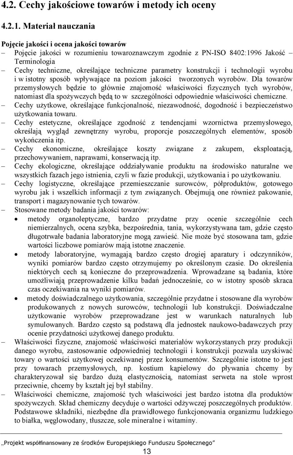 parametry konstrukcji i technologii wyrobu i w istotny sposób wpływające na poziom jakości tworzonych wyrobów.