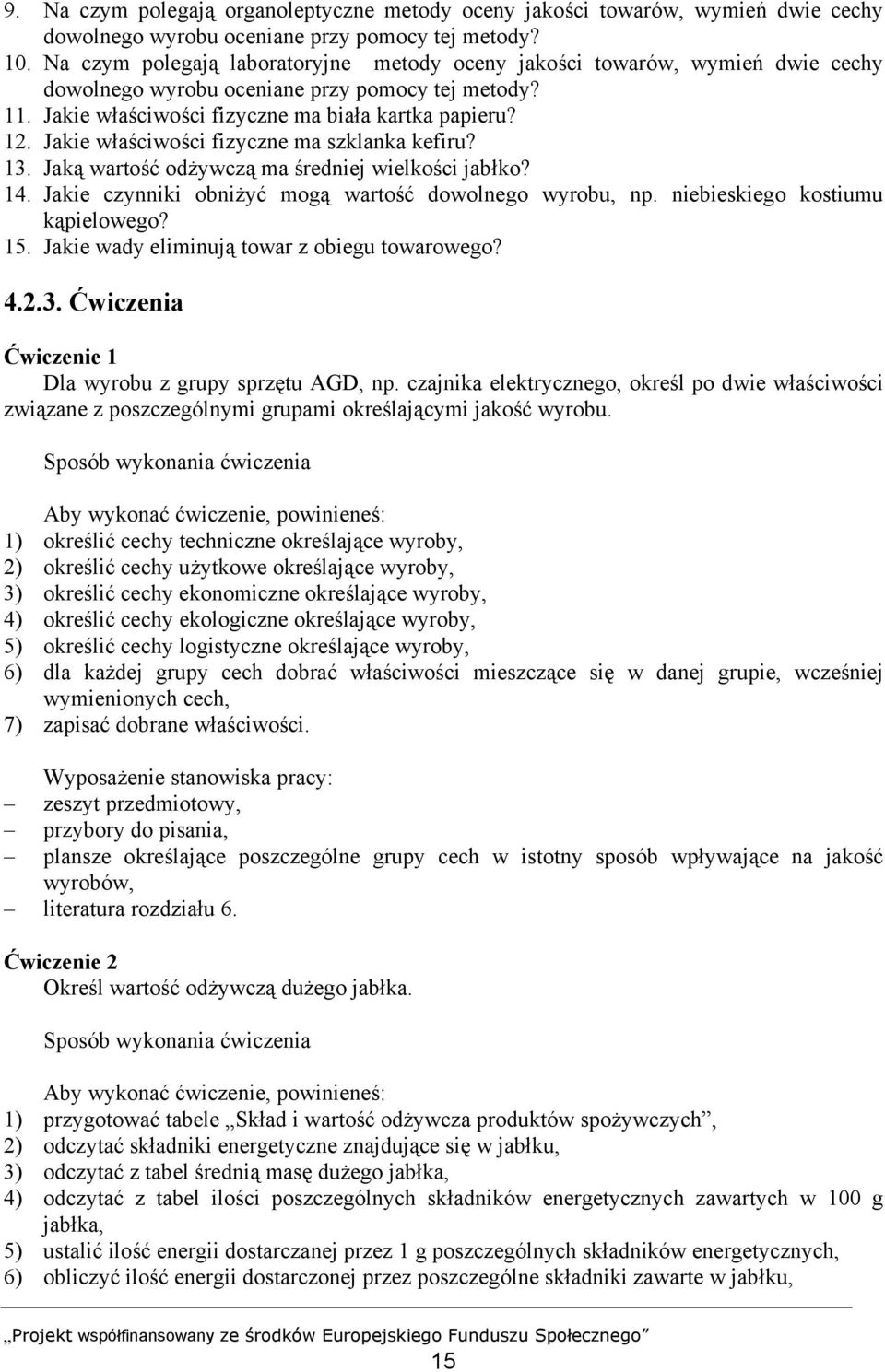 Jakie właściwości fizyczne ma szklanka kefiru? 13. Jaką wartość odżywczą ma średniej wielkości jabłko? 14. Jakie czynniki obniżyć mogą wartość dowolnego wyrobu, np. niebieskiego kostiumu kąpielowego?