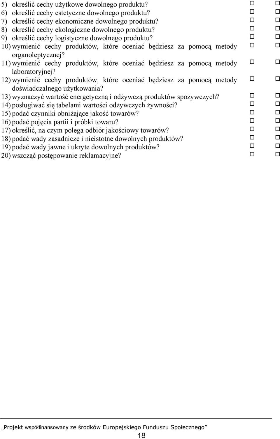 11) wymienić cechy produktów, które oceniać będziesz za pomocą metody laboratoryjnej? 12) wymienić cechy produktów, które oceniać będziesz za pomocą metody doświadczalnego użytkowania?