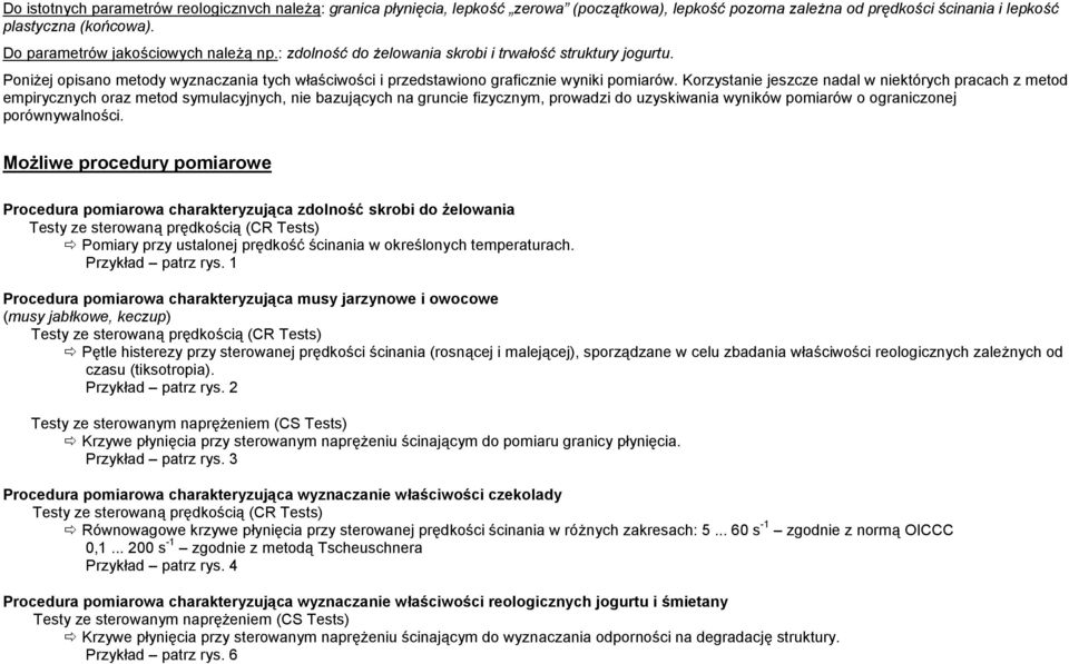 Korzystanie jeszcze nadal w niektórych pracach z metod empirycznych oraz metod symulacyjnych, nie bazujących na gruncie fizycznym, prowadzi do uzyskiwania wyników pomiarów o ograniczonej