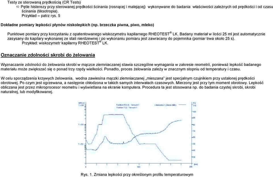 5 Dokładne pomiary lepkości płynów niskolepkich (np. brzeczka piwna, piwo, mleko) Punktowe pomiary przy korzystaniu z opatentowanego wiskozymetru kapilarnego RHEOTEST LK.