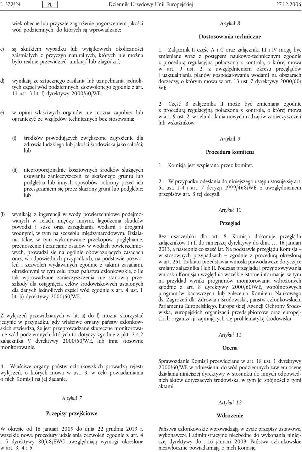 których nie można było realnie przewidzieć, uniknąć lub złagodzić; d) wynikają ze sztucznego zasilania lub uzupełniania jednolitych części wód podziemnych, dozwolonego zgodnie z art. 11 ust. 3 lit.