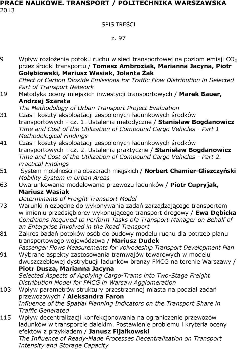 Carbon Dioxide Emissions for Traffic Flow Distribution in Selected Part of Transport Network 19 Metodyka oceny miejskich inwestycji transportowych / Marek Bauer, Andrzej Szarata The Methodology of