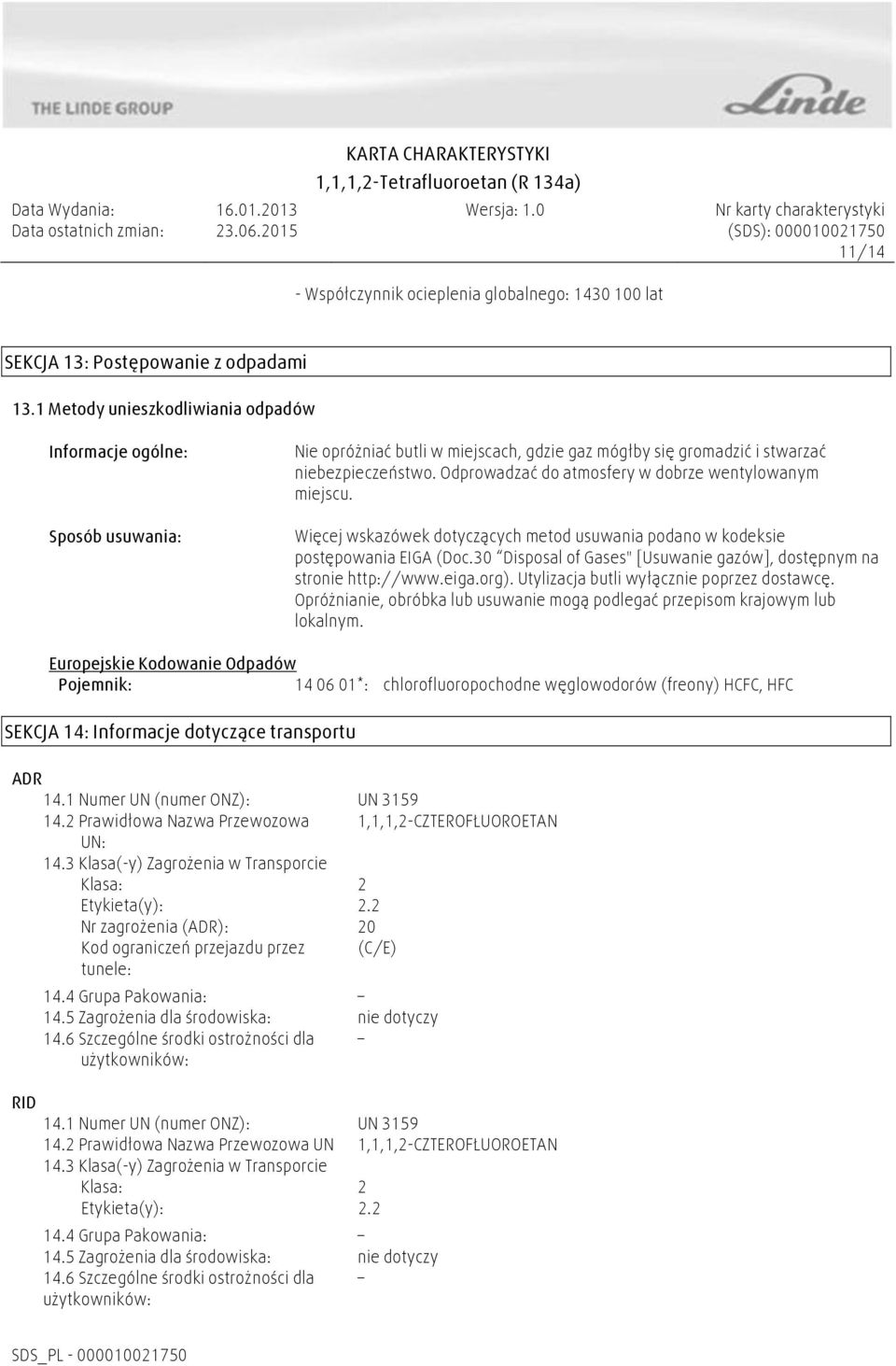 Odprowadzać do atmosfery w dobrze wentylowanym miejscu. Więcej wskazówek dotyczących metod usuwania podano w kodeksie postępowania EIGA (Doc.