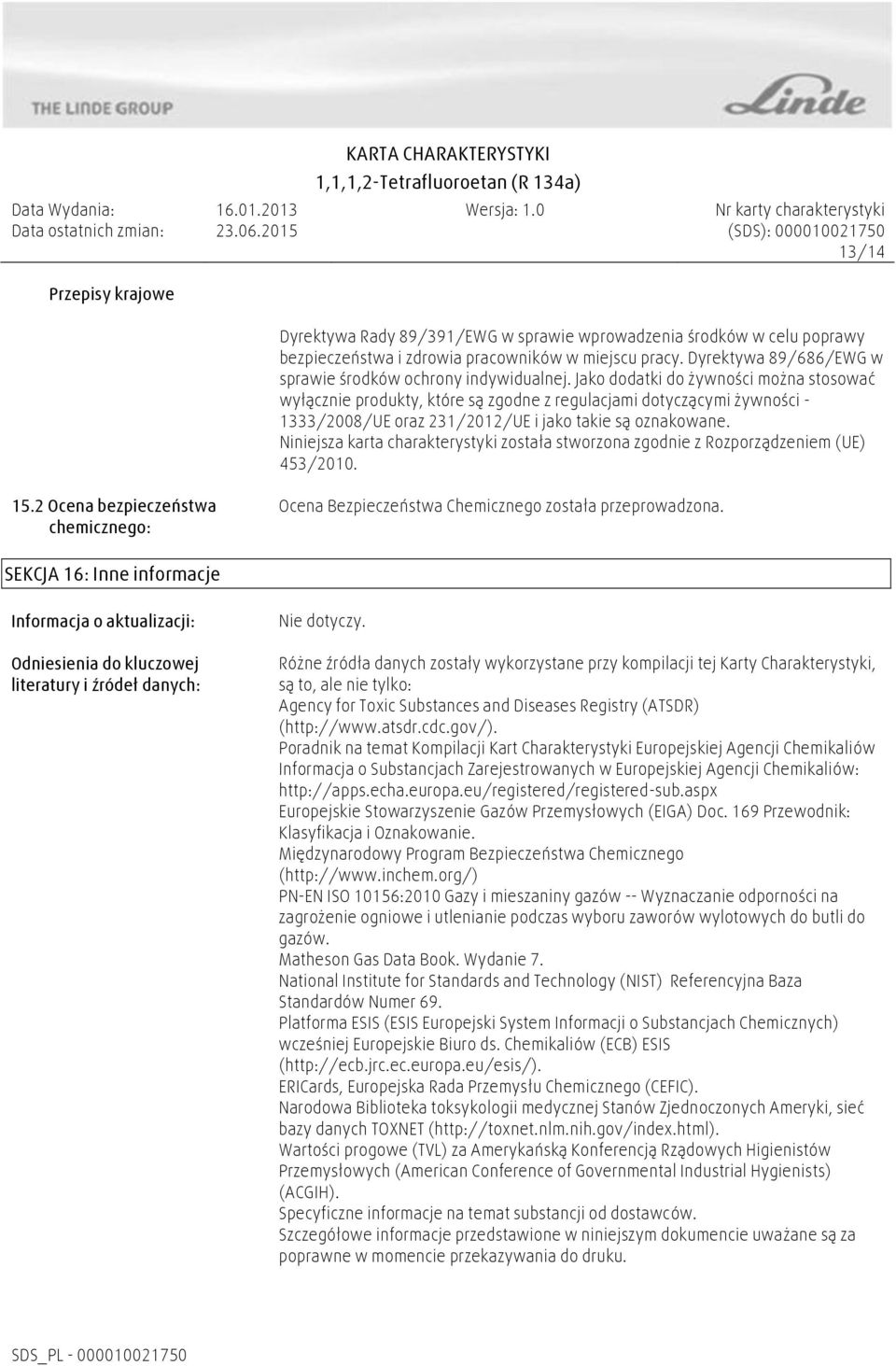 Jako dodatki do żywności można stosować wyłącznie produkty, które są zgodne z regulacjami dotyczącymi żywności - 1333/2008/UE oraz 231/2012/UE i jako takie są oznakowane.