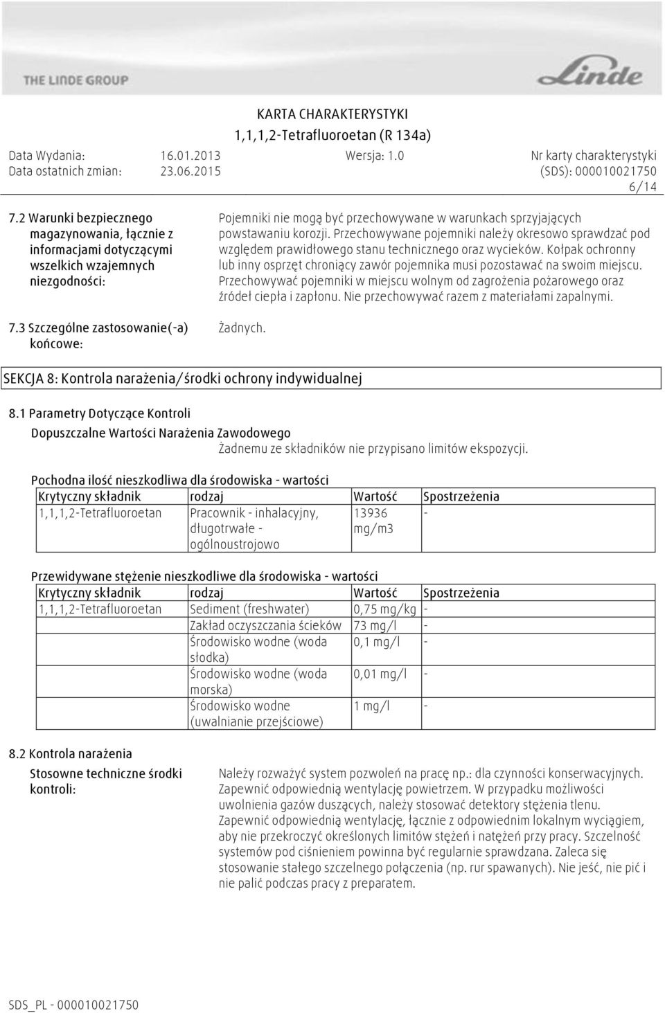 Przechowywane pojemniki należy okresowo sprawdzać pod względem prawidłowego stanu technicznego oraz wycieków.