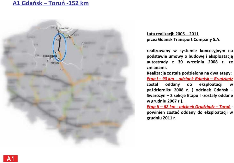Realizacja została podzielona na dwa etapy: Etap I 90 km - odcinek Gdańsk Grudziądz został oddany do eksploatacji w październiku