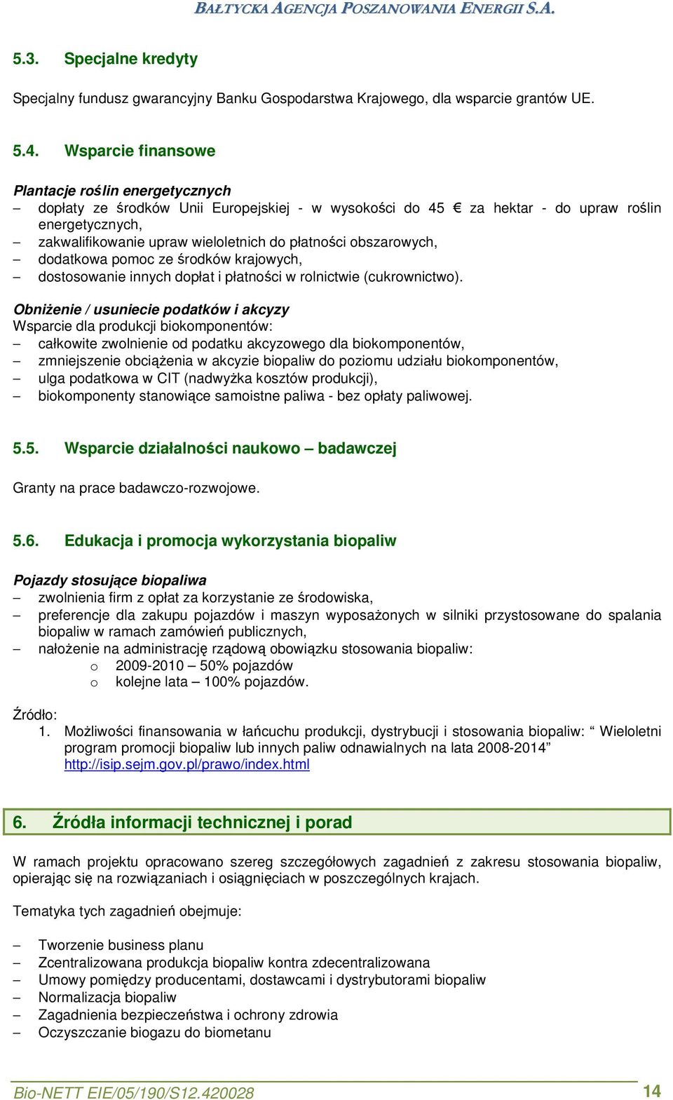 płatności obszarowych, dodatkowa pomoc ze środków krajowych, dostosowanie innych dopłat i płatności w rolnictwie (cukrownictwo).