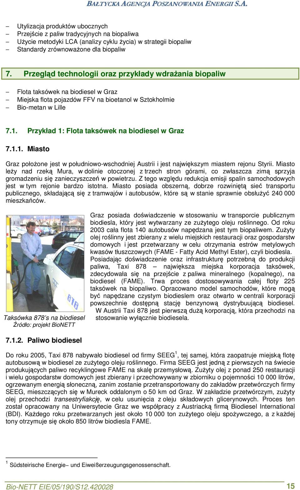 Przykład 1: Flota taksówek na biodiesel w Graz 7.1.1. Miasto Graz położone jest w południowo-wschodniej Austrii i jest największym miastem rejonu Styrii.