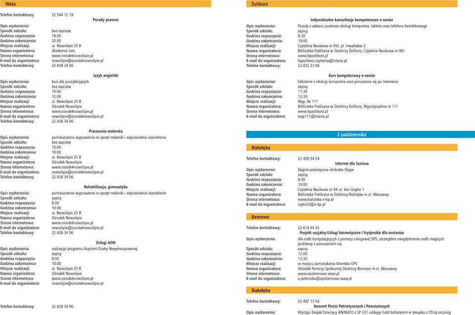 programu Asystent Osoby Niepełnosprawnej Żoliborz Indywidualne konsultacje komputerowe e-senior Porady z zakresu podstaw obsługi komputera, tabletu oraz telefonu komórkowego Godzina rozpoczęcia: 8:30