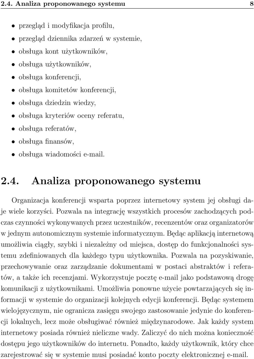 Analiza proponowanego systemu Organizacja konferencji wsparta poprzez internetowy system jej obsługi daje wiele korzyści.