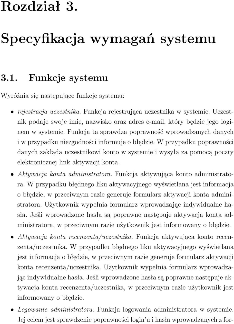 W przypadku poprawności danych zakłada uczestnikowi konto w systemie i wysyła za pomocą poczty elektronicznej link aktywacji konta. Aktywacja konta administratora.