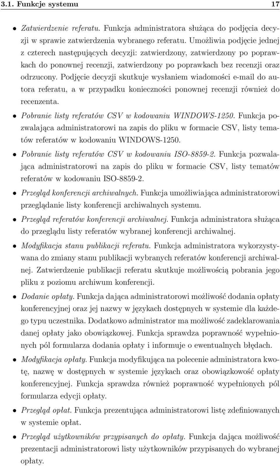 Podjęcie decyzji skutkuje wysłaniem wiadomości e-mail do autora referatu, a w przypadku konieczności ponownej recenzji również do recenzenta. Pobranie listy referatów CSV w kodowaniu WINDOWS-1250.