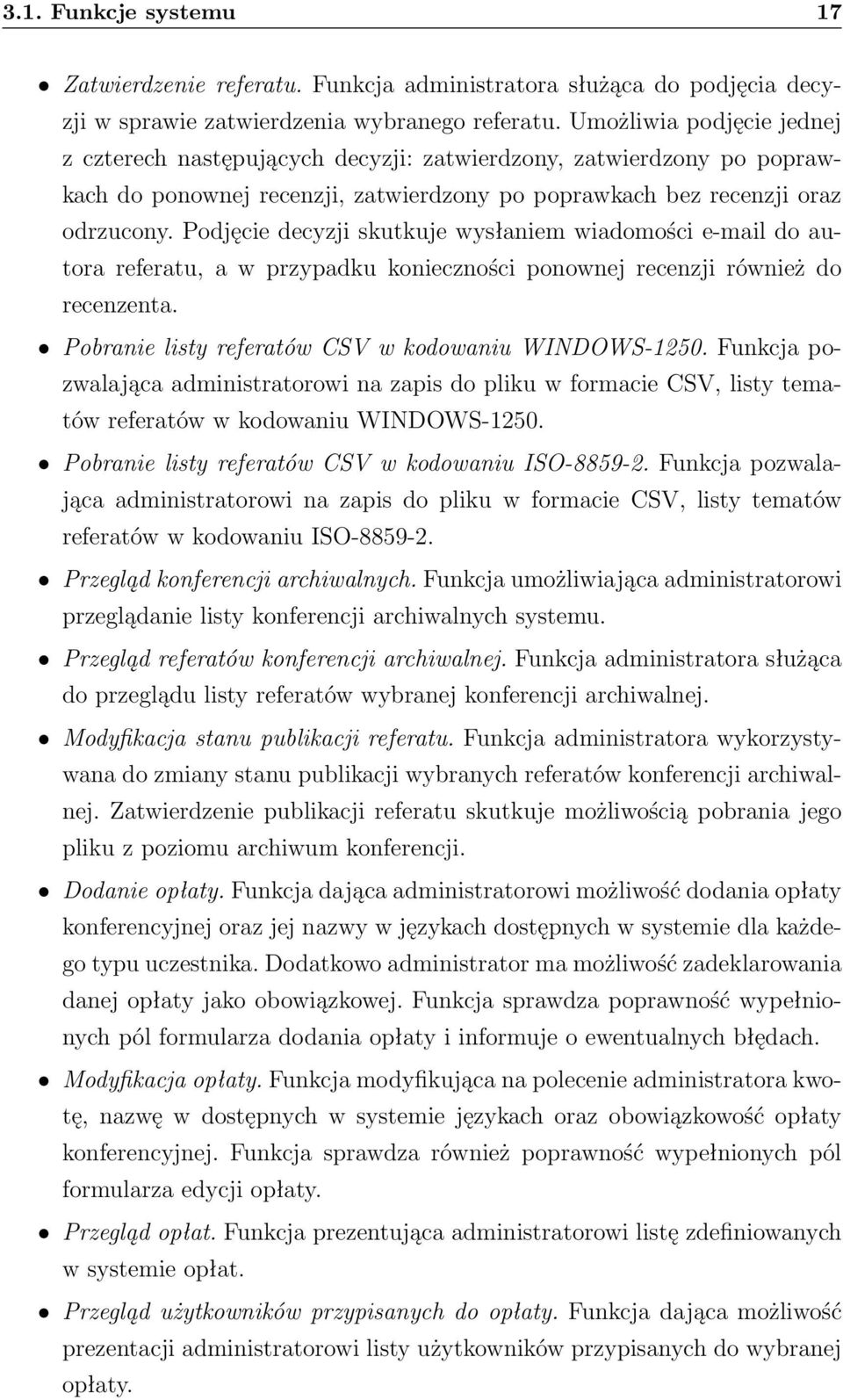 Podjęcie decyzji skutkuje wysłaniem wiadomości e-mail do autora referatu, a w przypadku konieczności ponownej recenzji również do recenzenta. Pobranie listy referatów CSV w kodowaniu WINDOWS-1250.