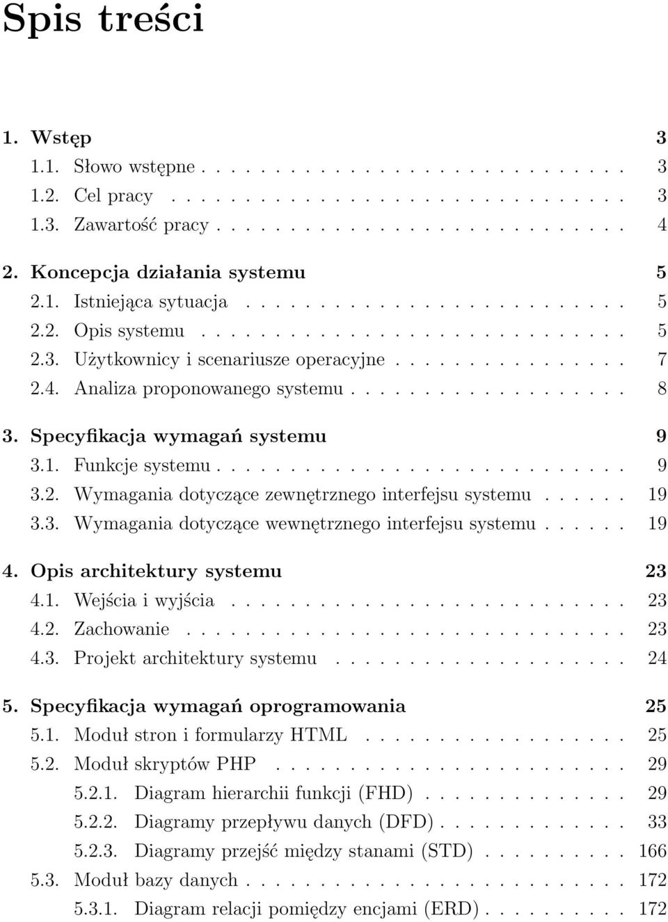 Analiza proponowanego systemu................... 8 3. Specyfikacja wymagań systemu 9 3.1. Funkcje systemu............................ 9 3.2. Wymagania dotyczące zewnętrznego interfejsu systemu...... 19 3.