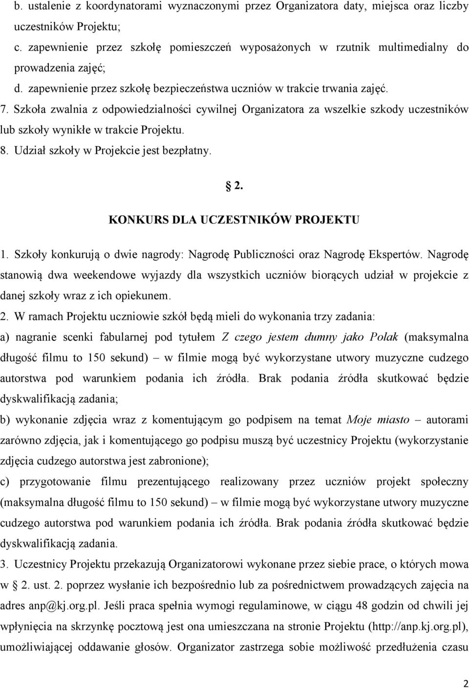 Szkoła zwalnia z odpowiedzialności cywilnej Organizatora za wszelkie szkody uczestników lub szkoły wynikłe w trakcie Projektu. 8. Udział szkoły w Projekcie jest bezpłatny. 2.