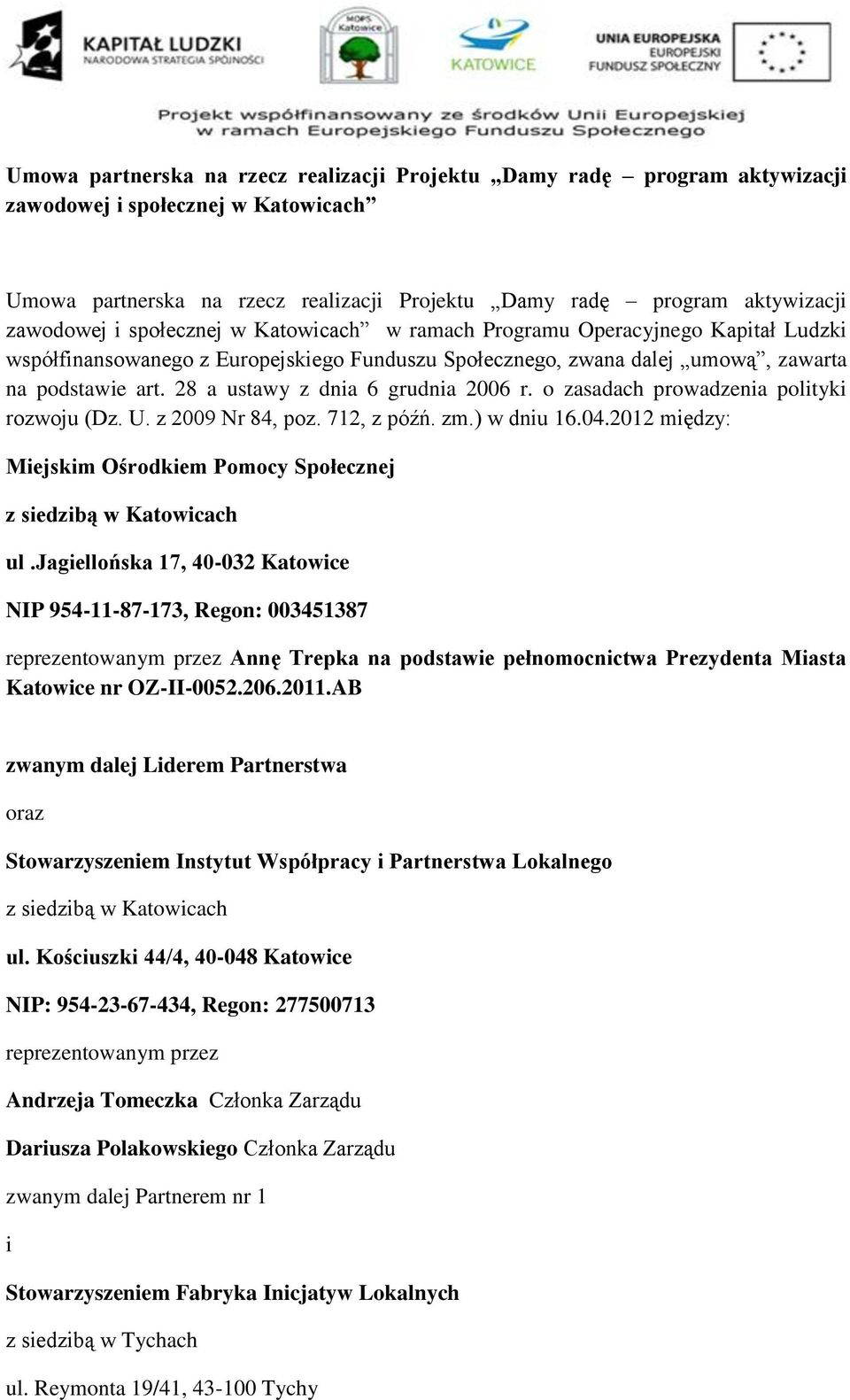 28 a ustawy z dnia 6 grudnia 2006 r. o zasadach prowadzenia polityki rozwoju (Dz. U. z 2009 Nr 84, poz. 712, z późń. zm.) w dniu 16.04.