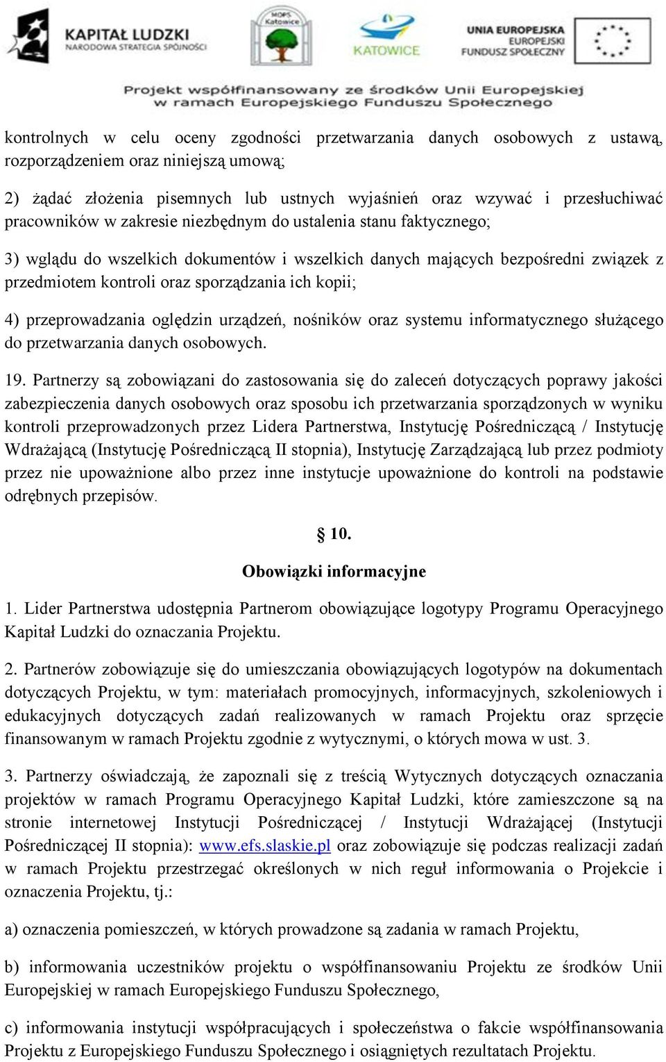 4) przeprowadzania oględzin urządzeń, nośników oraz systemu informatycznego służącego do przetwarzania danych osobowych. 19.