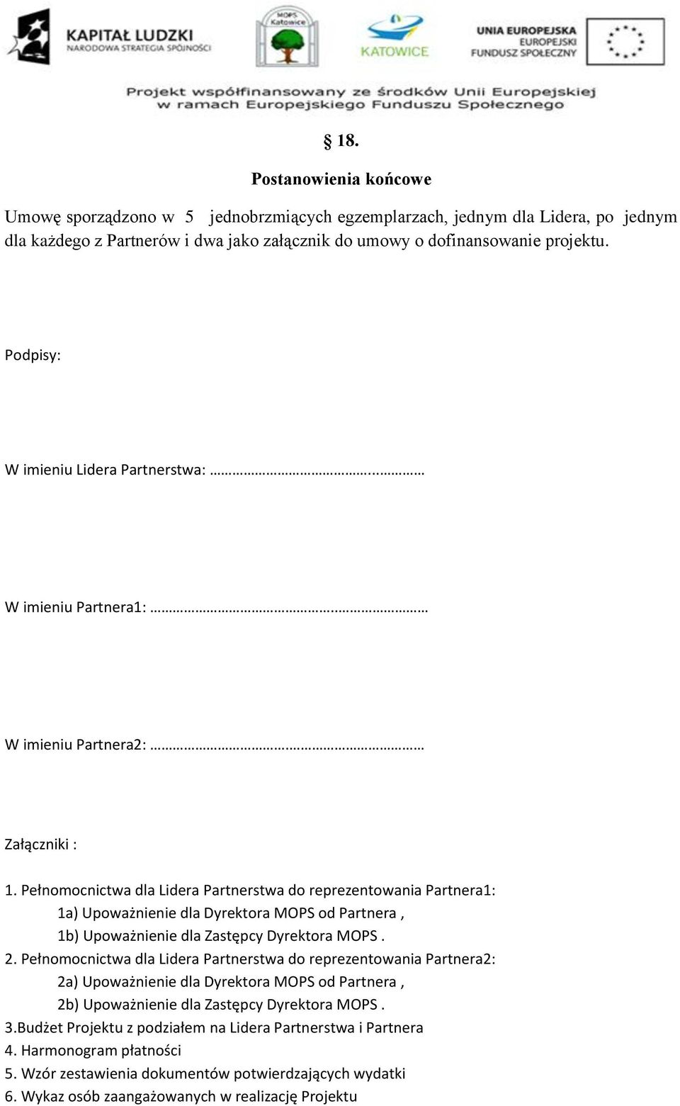 Pełnomocnictwa dla Lidera Partnerstwa do reprezentowania Partnera1: 1a) Upoważnienie dla Dyrektora MOPS od Partnera, 1b) Upoważnienie dla Zastępcy Dyrektora MOPS. 2.