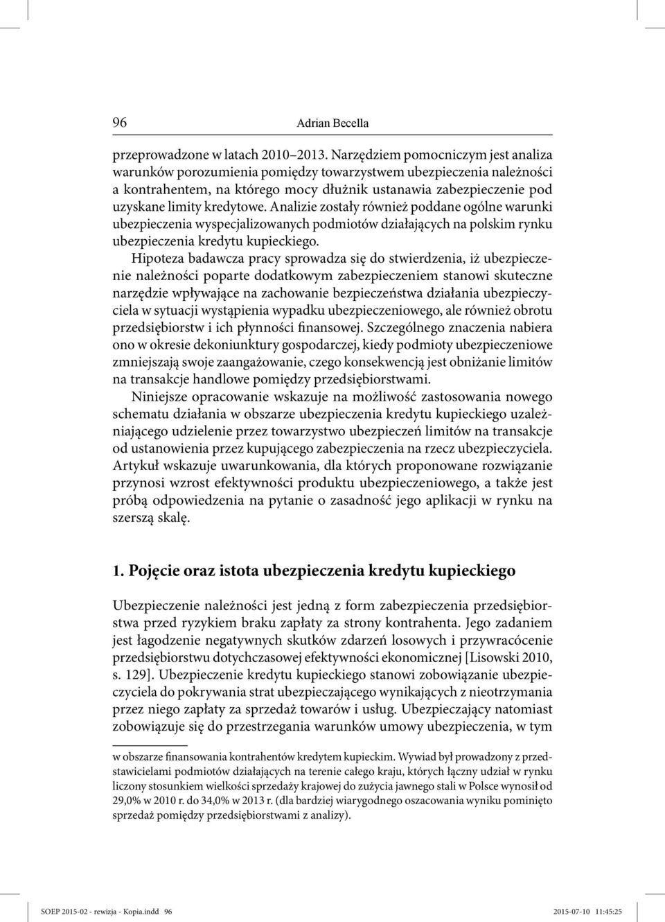 Analizie zostały również poddane ogólne warunki ubezpieczenia wyspecjalizowanych podmiotów działających na polskim rynku ubezpieczenia kredytu kupieckiego.