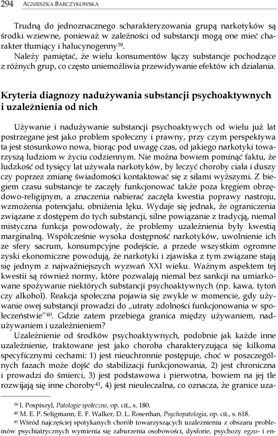 Kryteria diagnozy nadużywania substancji psychoaktywnych i uzależnienia od nich Używanie i nadużywanie substancji psychoaktywych od wielu już lat postrzegane jest jako problem społeczny i prawny,