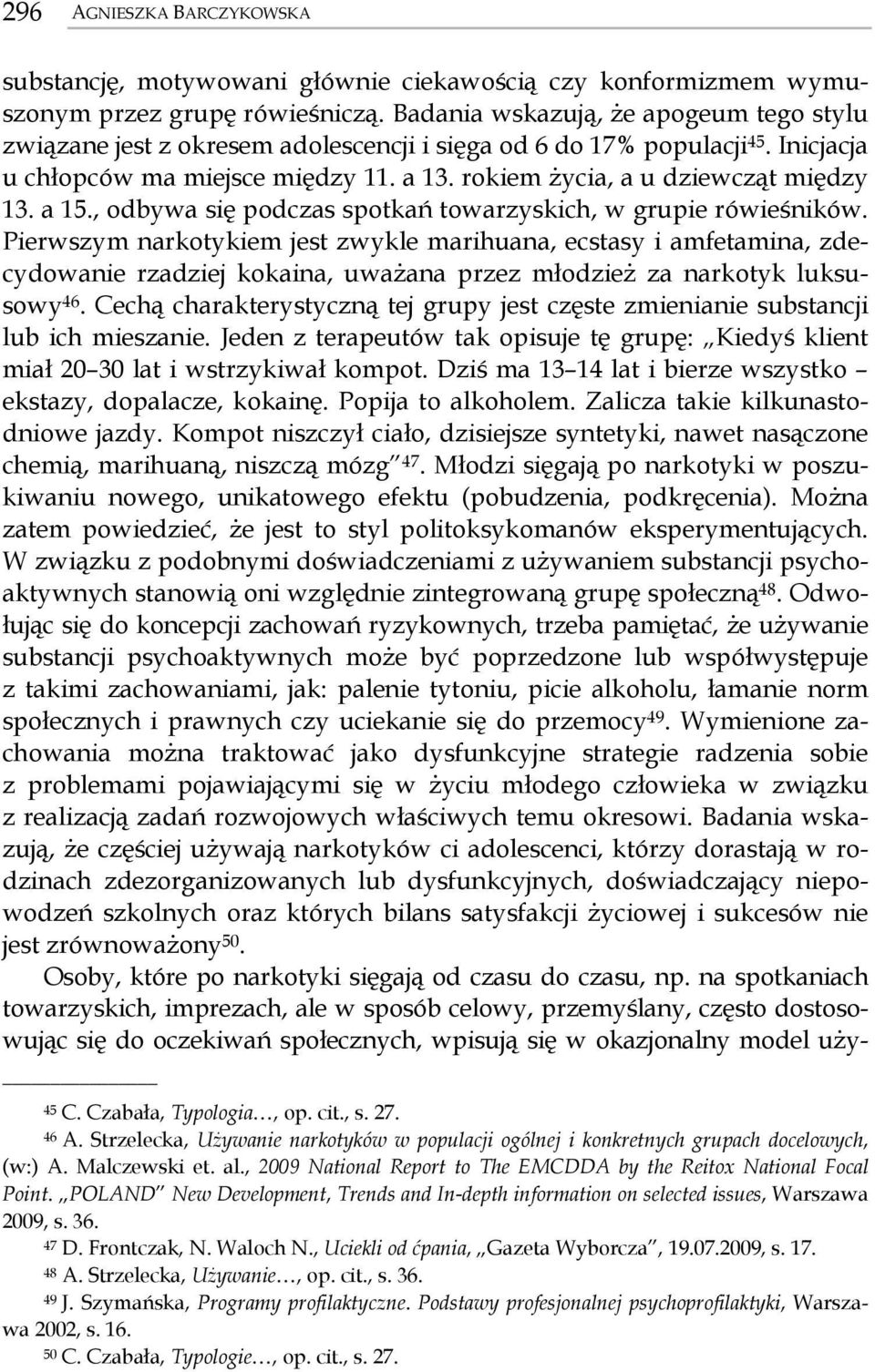 a 15., odbywa się podczas spotkań towarzyskich, w grupie rówieśników.