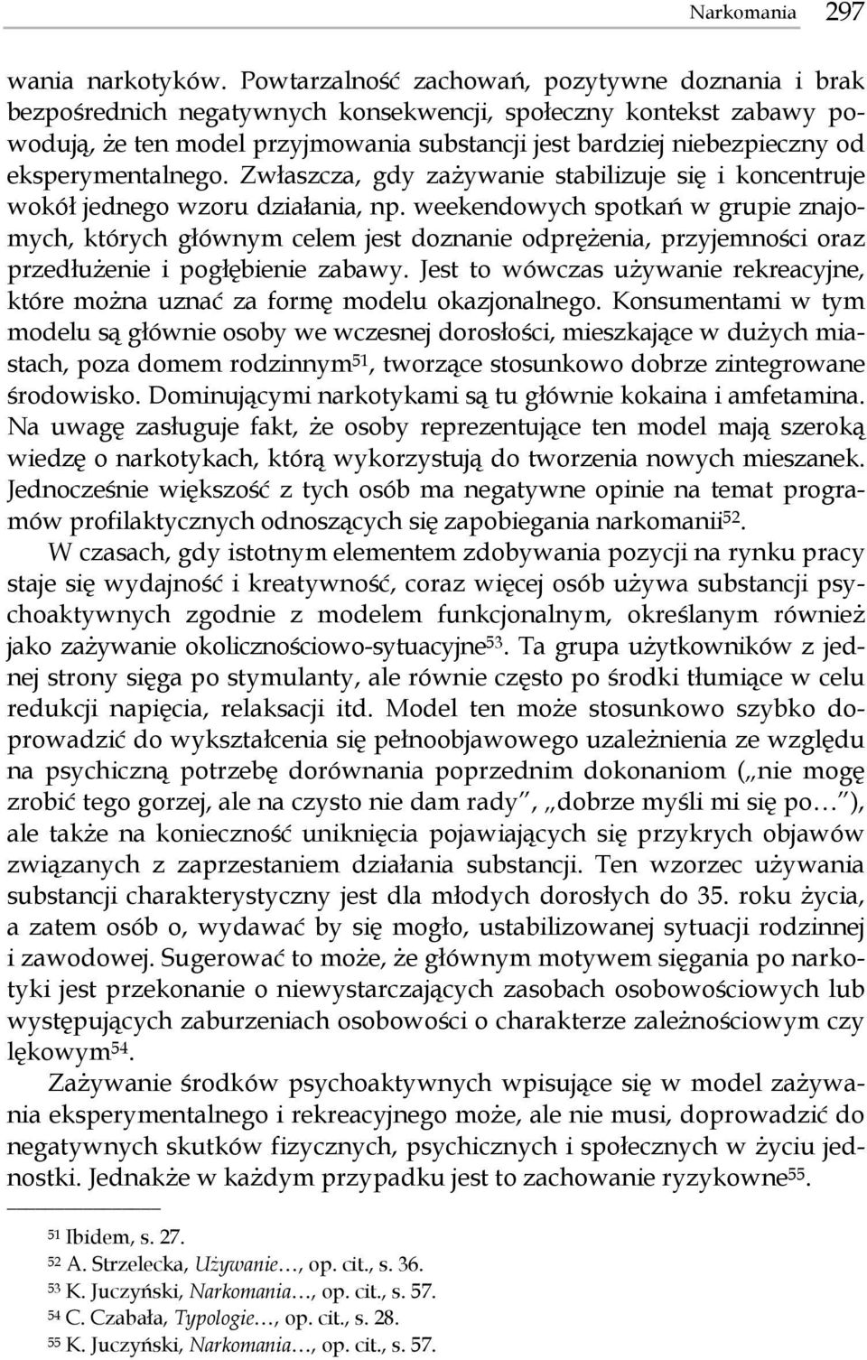 eksperymentalnego. Zwłaszcza, gdy zażywanie stabilizuje się i koncentruje wokół jednego wzoru działania, np.