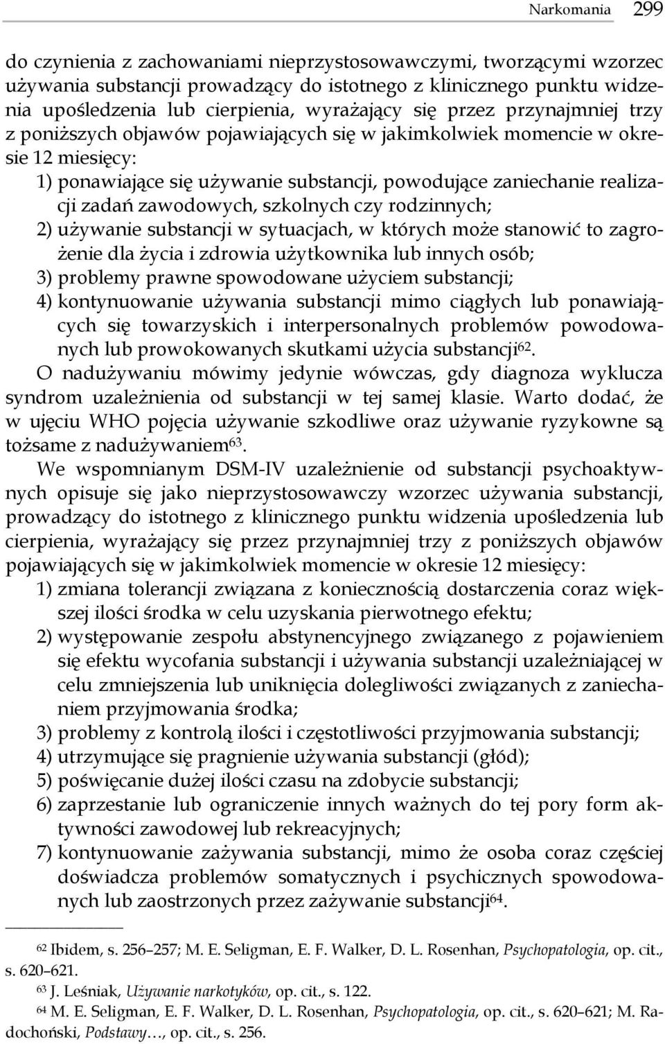 zawodowych, szkolnych czy rodzinnych; 2) używanie substancji w sytuacjach, w których może stanowić to zagrożenie dla życia i zdrowia użytkownika lub innych osób; 3) problemy prawne spowodowane