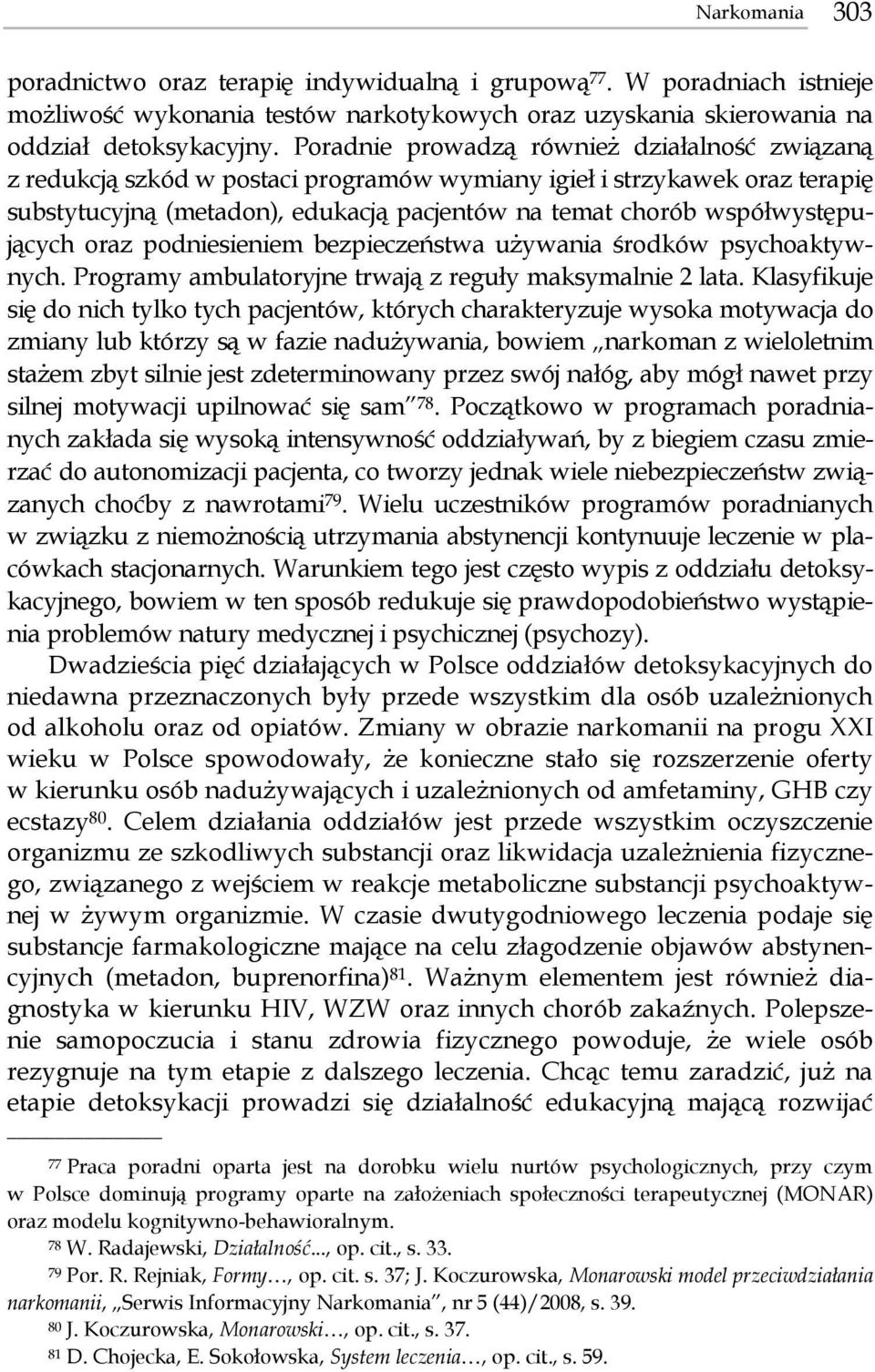 współwystępujących oraz podniesieniem bezpieczeństwa używania środków psychoaktywnych. Programy ambulatoryjne trwają z reguły maksymalnie 2 lata.