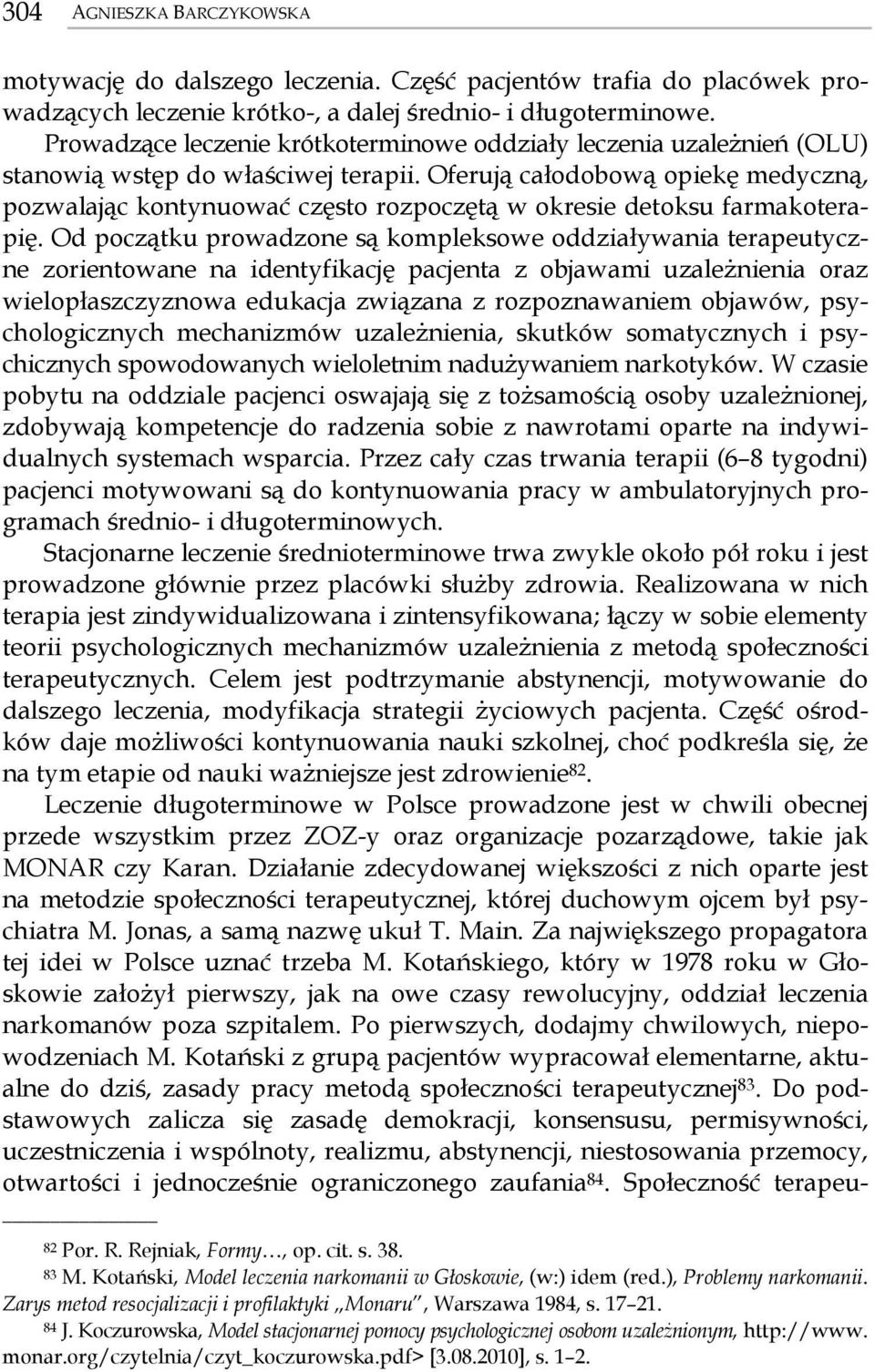 Oferują całodobową opiekę medyczną, pozwalając kontynuować często rozpoczętą w okresie detoksu farmakoterapię.