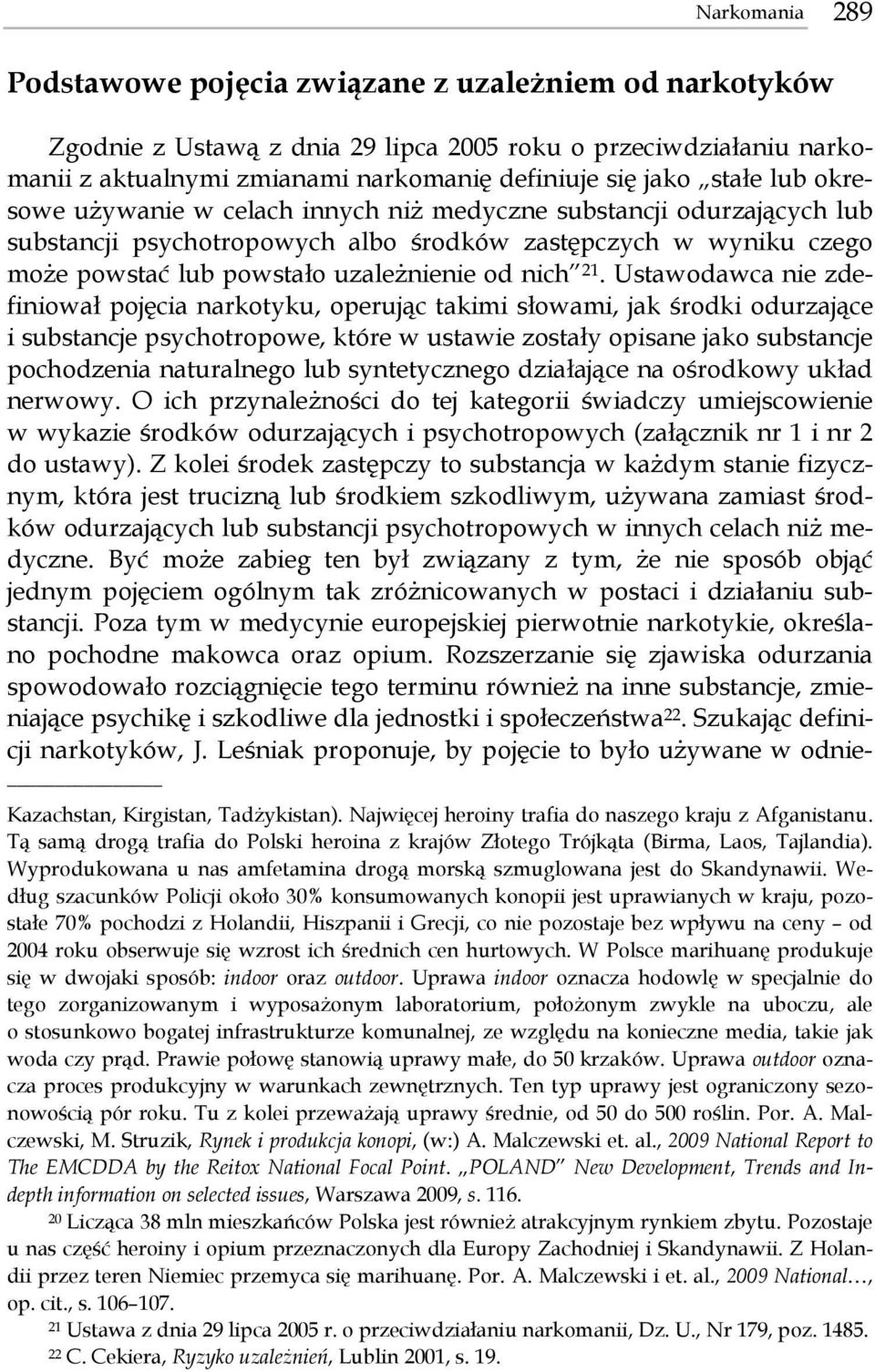 21. Ustawodawca nie zdefiniował pojęcia narkotyku, operując takimi słowami, jak środki odurzające i substancje psychotropowe, które w ustawie zostały opisane jako substancje pochodzenia naturalnego